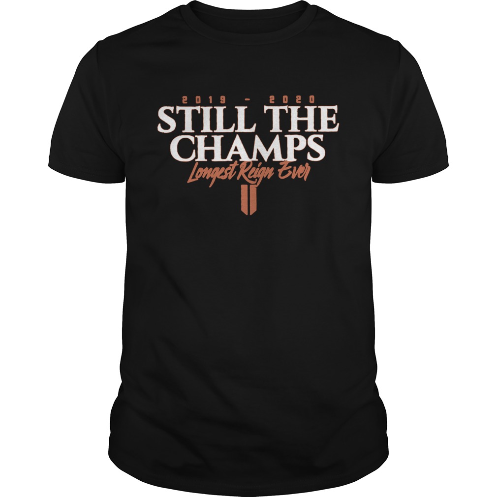 20192020 Still The Champs Longest Reign Ever shirt