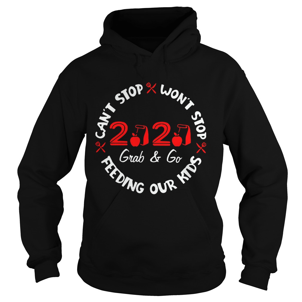 2020 Grab And Go Cant Stop Wont Stop Feeding Our Kids  Hoodie