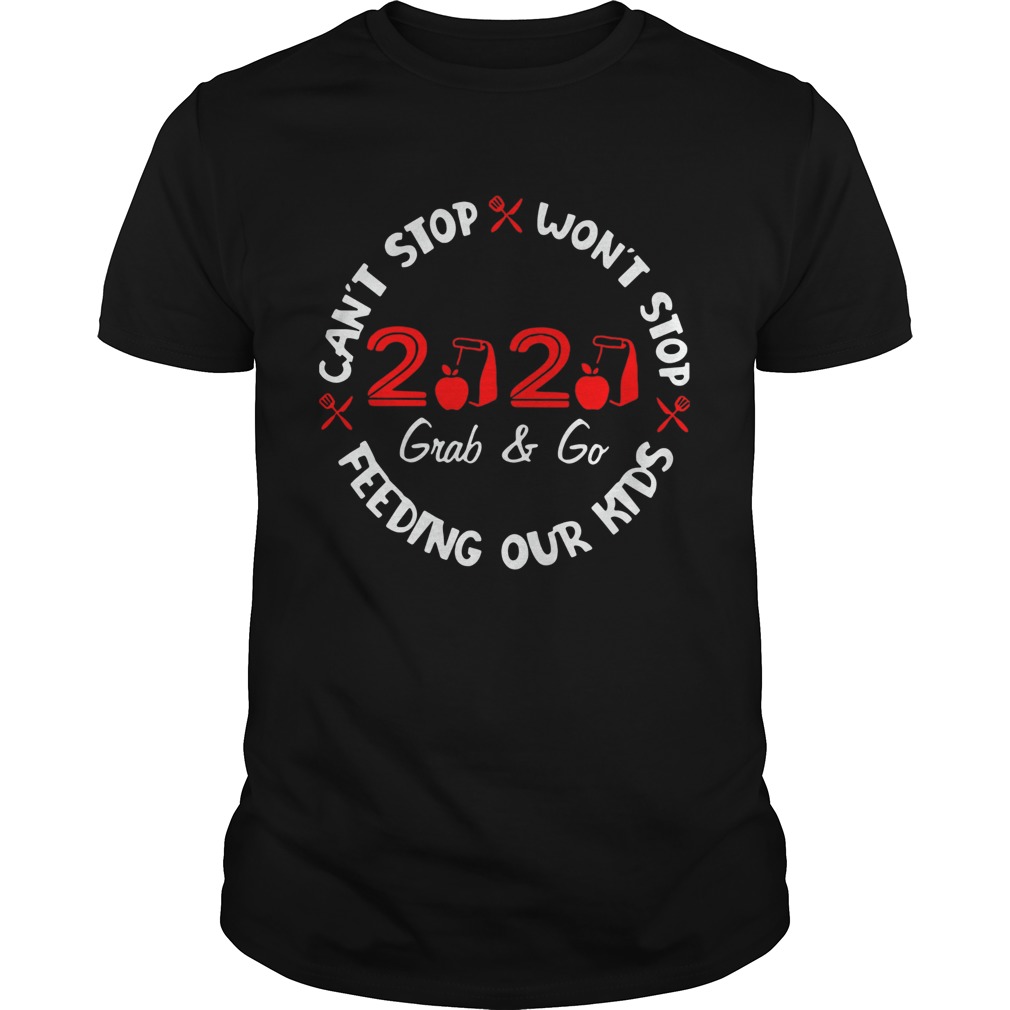 2020 Grab And Go Cant Stop Wont Stop Feeding Our Kids shirt