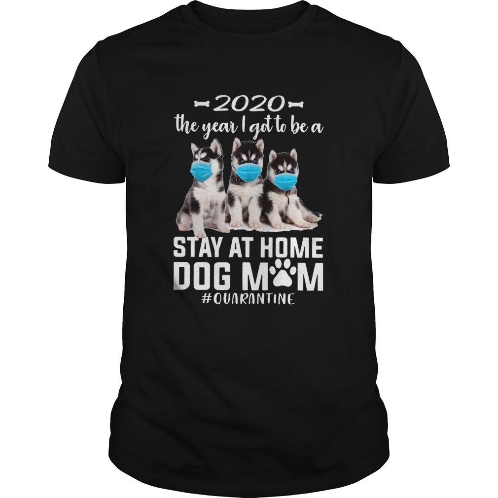 2020 The Year I Got To Be A Stay At Home Husky Sibir Dog Mom Quarantine shirt