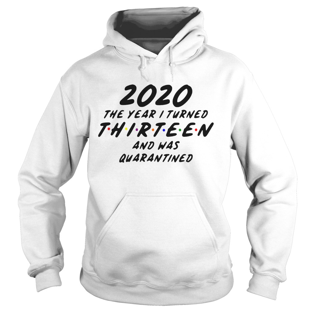 2020 The Year I Turned Thirteen And Was Quarantined  Hoodie