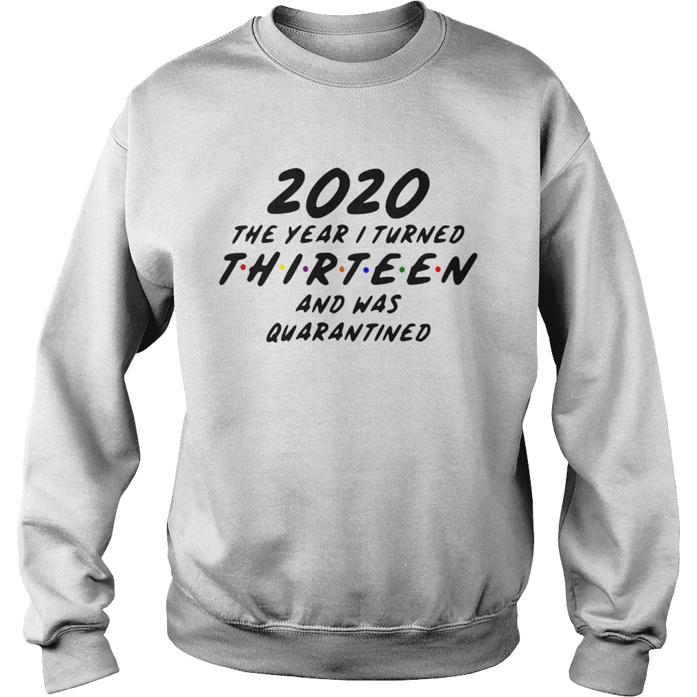 2020 The Year I Turned Thirteen And Was Quarantined  Sweatshirt