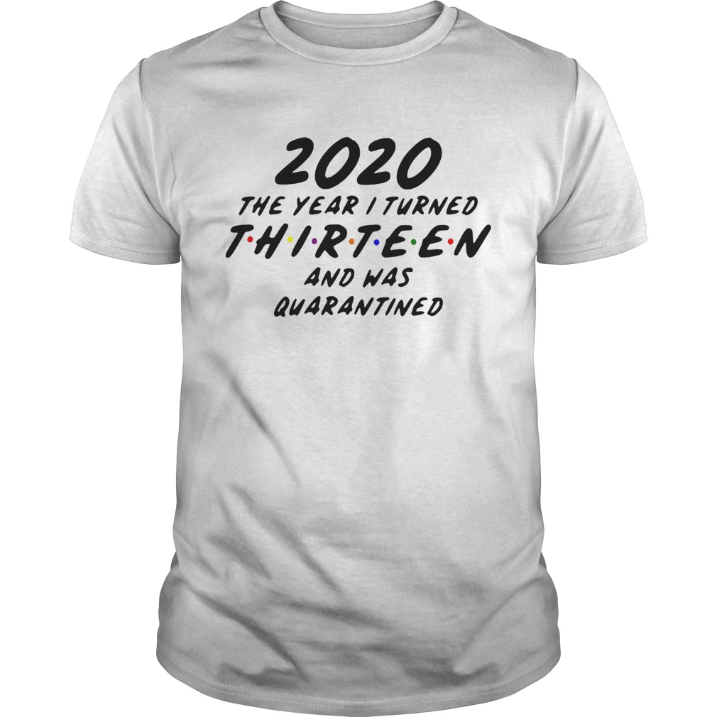 2020 The Year I Turned Thirteen And Was Quarantined shirt