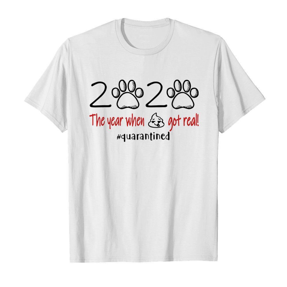 2020 paw dog the year when shit got real quarantined shirt