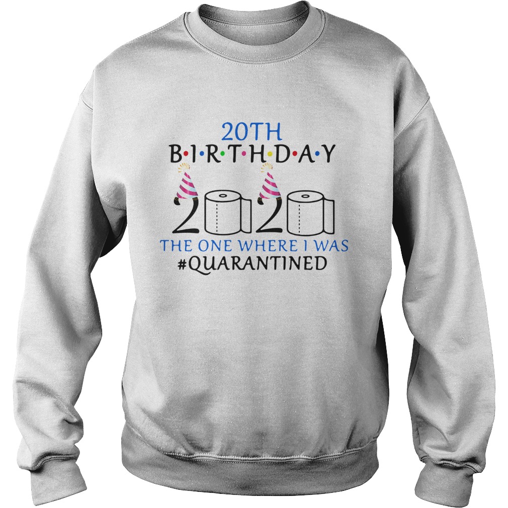 20th Birthday The One Where I Was Quarantined  Sweatshirt