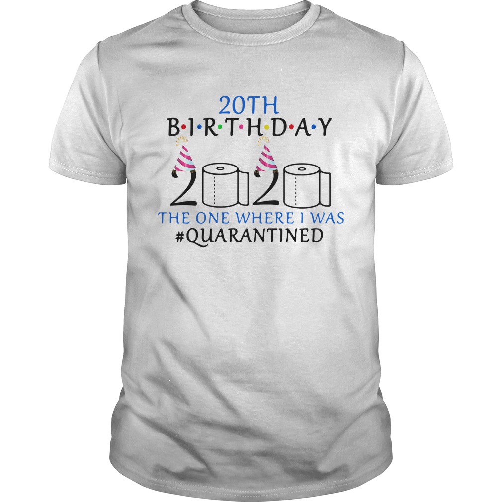 20th Birthday The One Where I Was Quarantined shirt