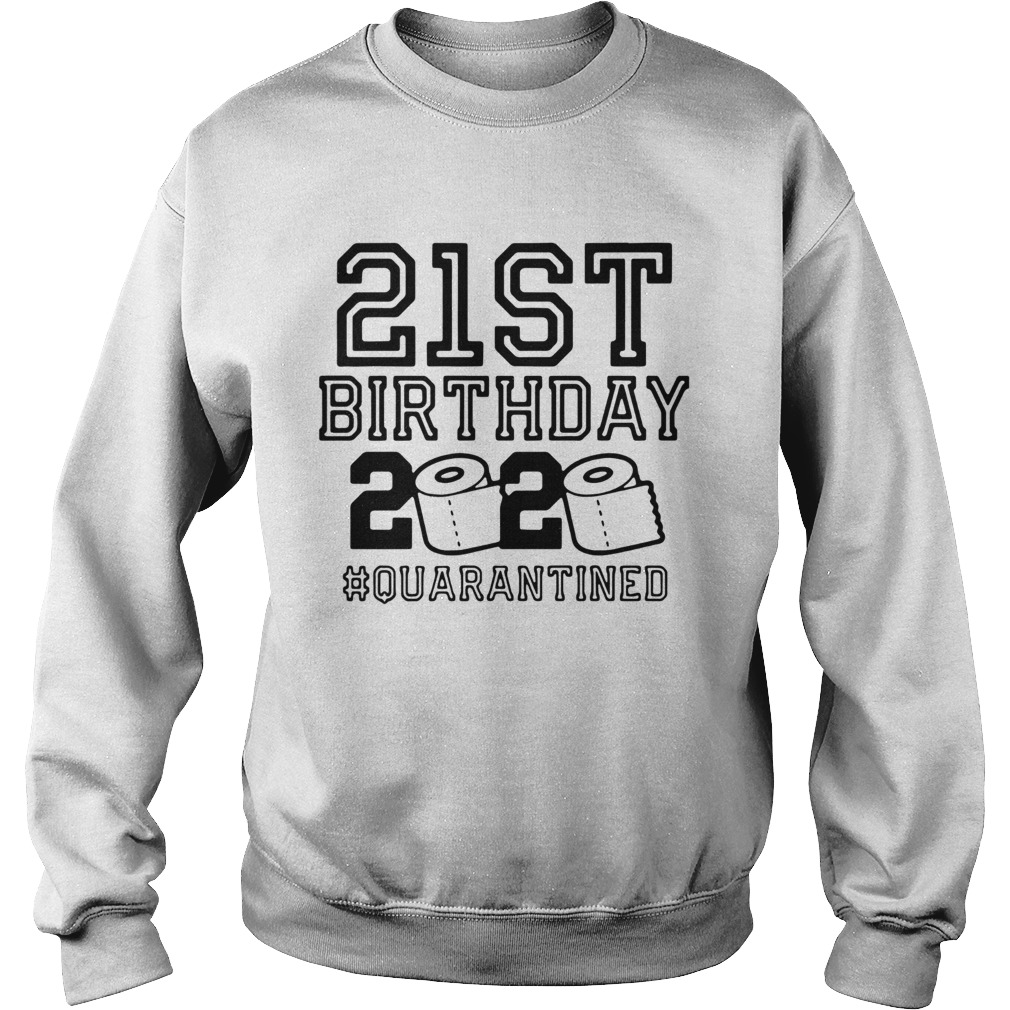 21st Birthday 2020 Quarantine  Sweatshirt