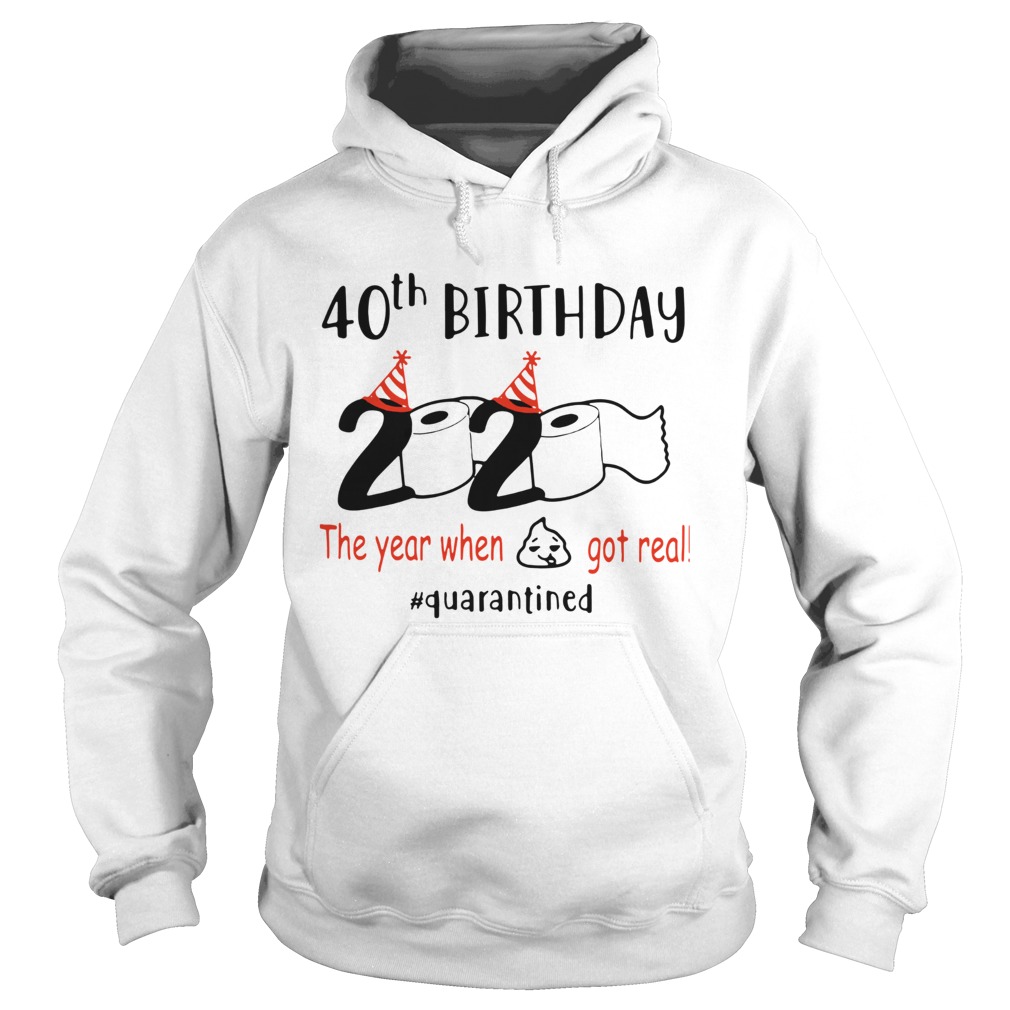 40th Birthday 2020 The Year When Got Real Quarantined  Hoodie