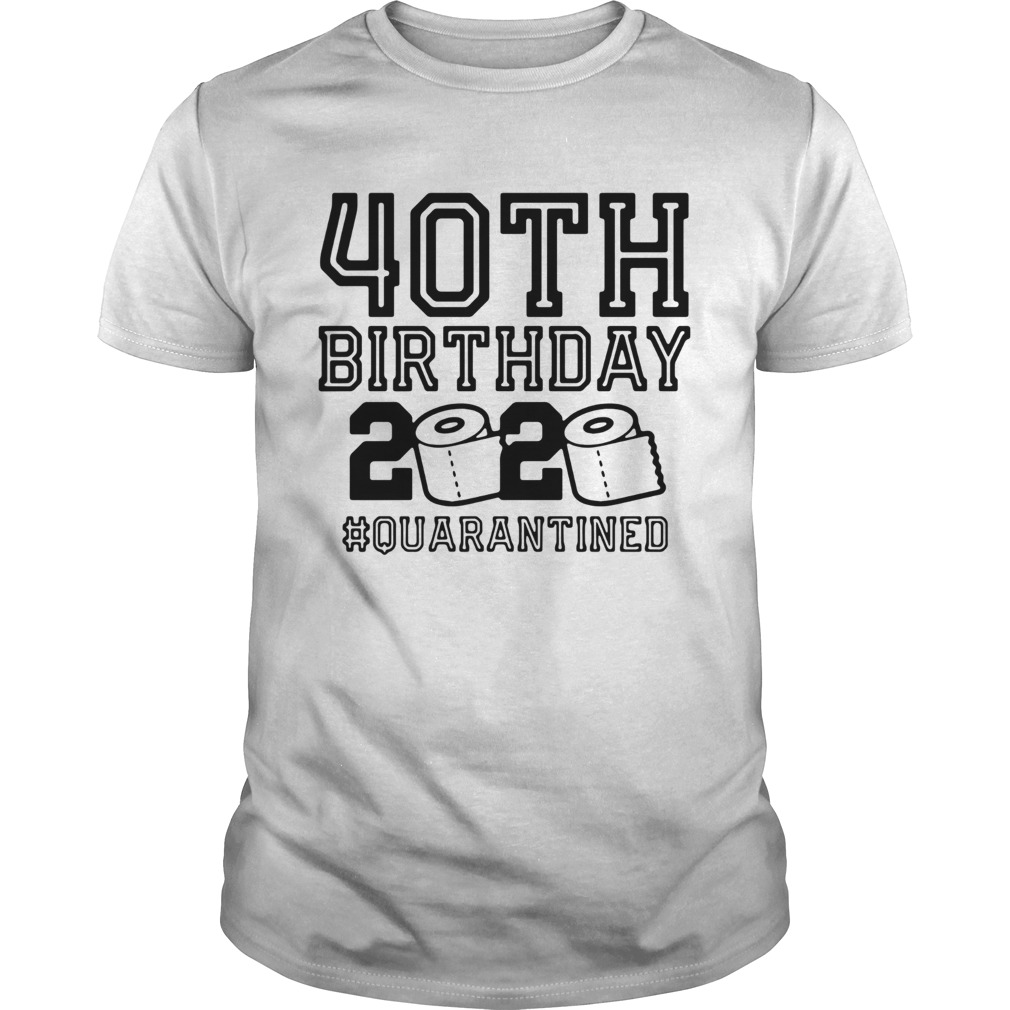 40th Birthday 2020 Toilet Paper quarantined shirt