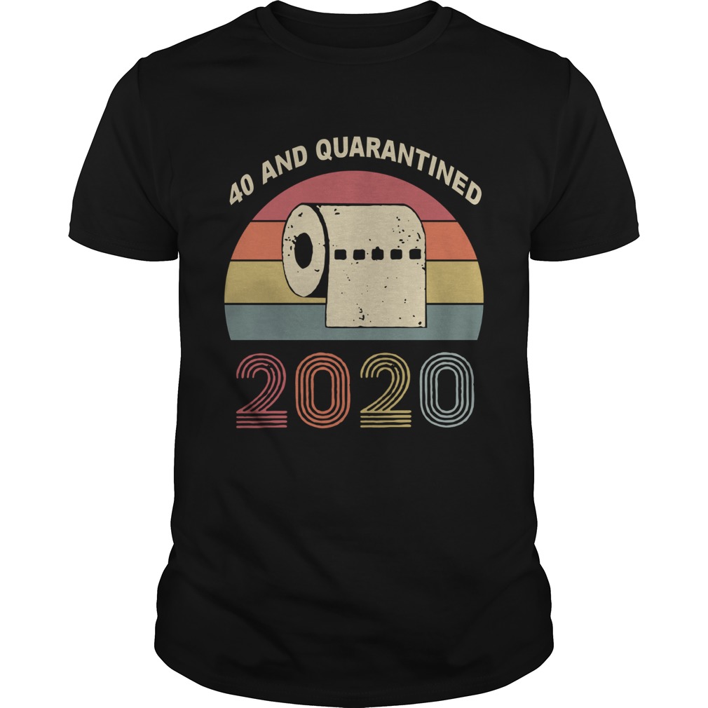 40th and Quarantined Quarantine Birthday shirt