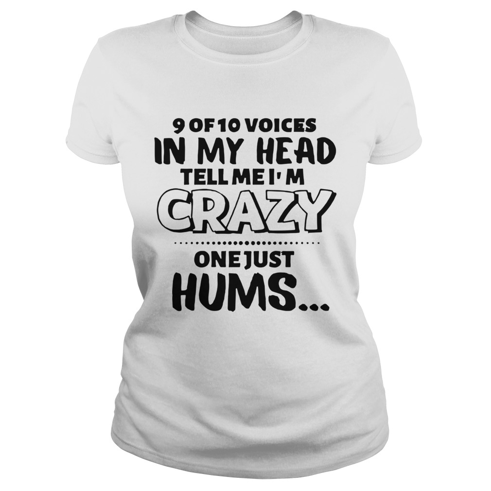 9 Of 10 Voices In My Head Tell Me Im Crazy  Classic Ladies