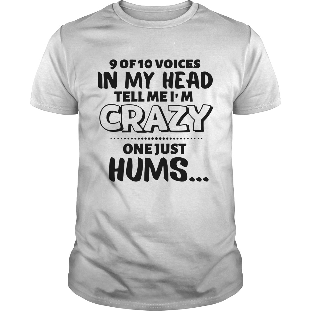 9 Of 10 Voices In My Head Tell Me Im Crazy shirt