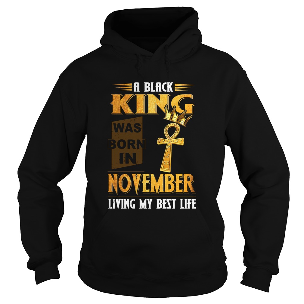 A Black King Was Born In November Living My Best Life  Hoodie