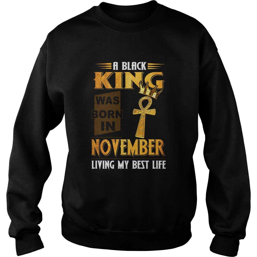 A Black King Was Born In November Living My Best Life  Sweatshirt