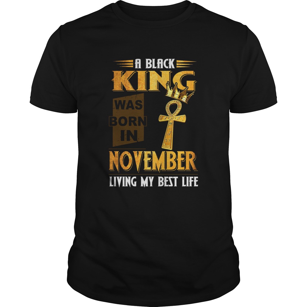 A Black King Was Born In November Living My Best Life  Unisex