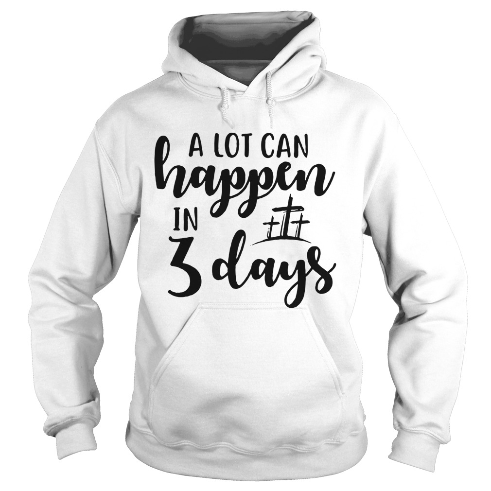 A Lot Can Happen In 3 Days  Hoodie