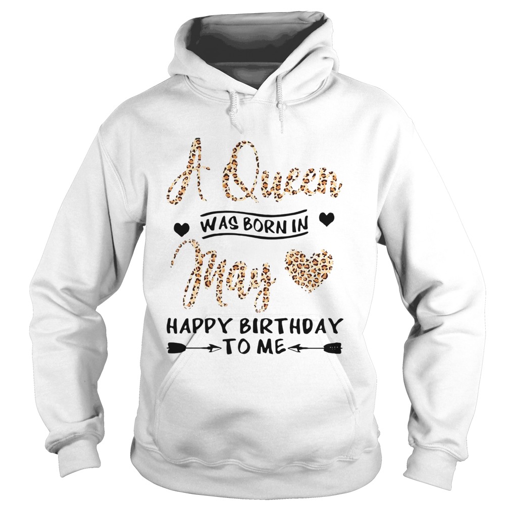 A Queen Was Born In May Happy Birthday To Me  Hoodie