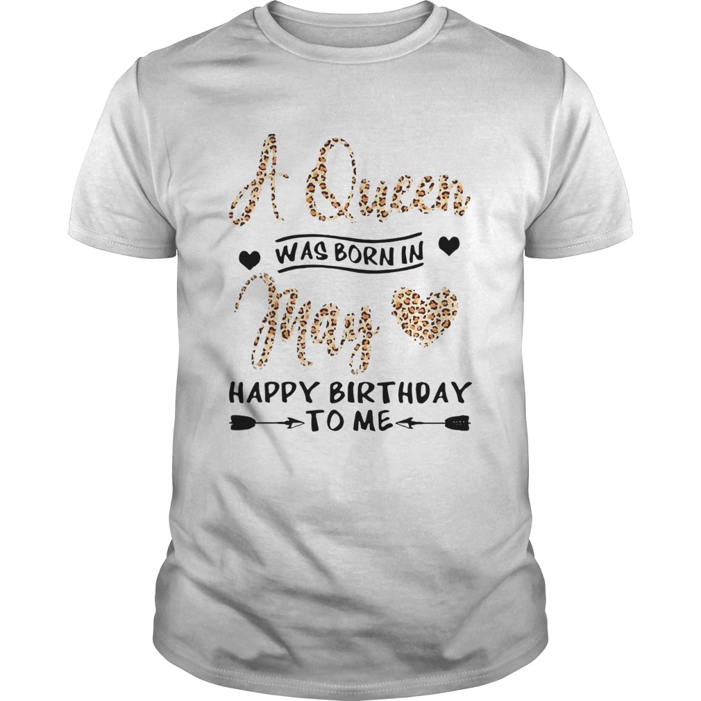 A Queen Was Born In May Happy Birthday To Me  Unisex