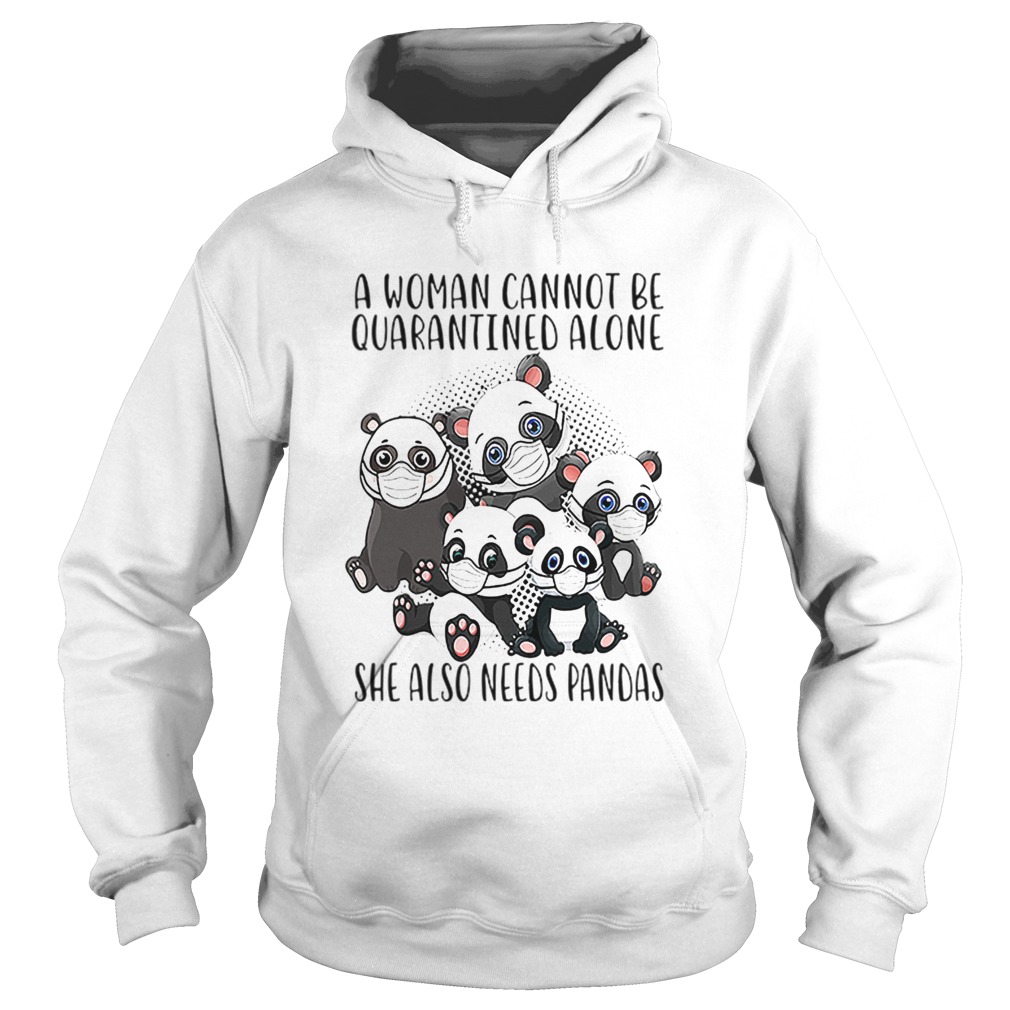 A Woman Cannot Be Quarantined Alone She Also Needs Pandas  Hoodie