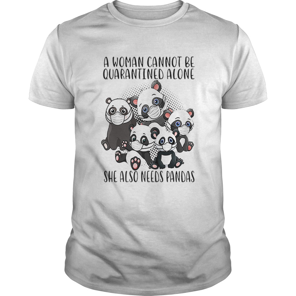 A Woman Cannot Be Quarantined Alone She Also Needs Pandas  Unisex