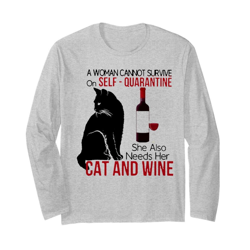 A Woman Cannot Survive On Self Quarantine Alone Cat And Wine  Long Sleeved T-shirt 