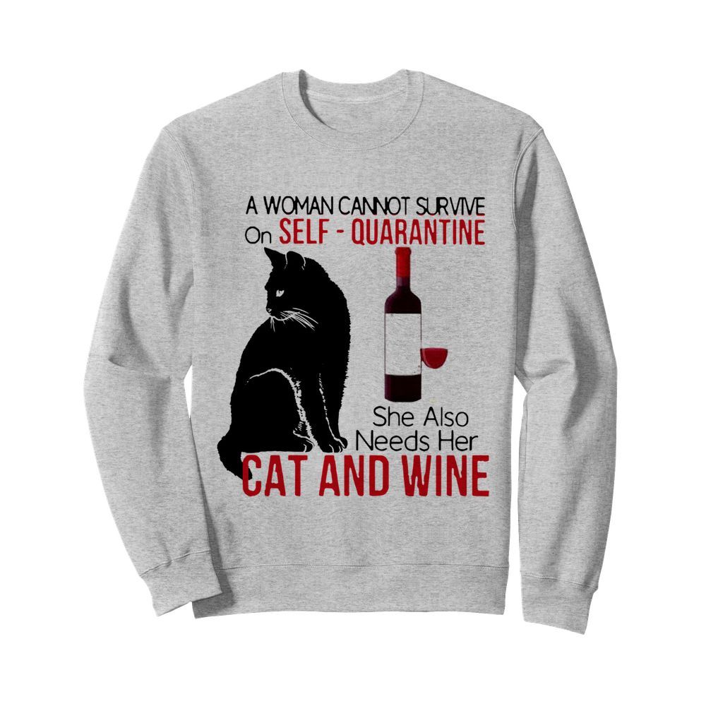 A Woman Cannot Survive On Self Quarantine Alone Cat And Wine  Unisex Sweatshirt