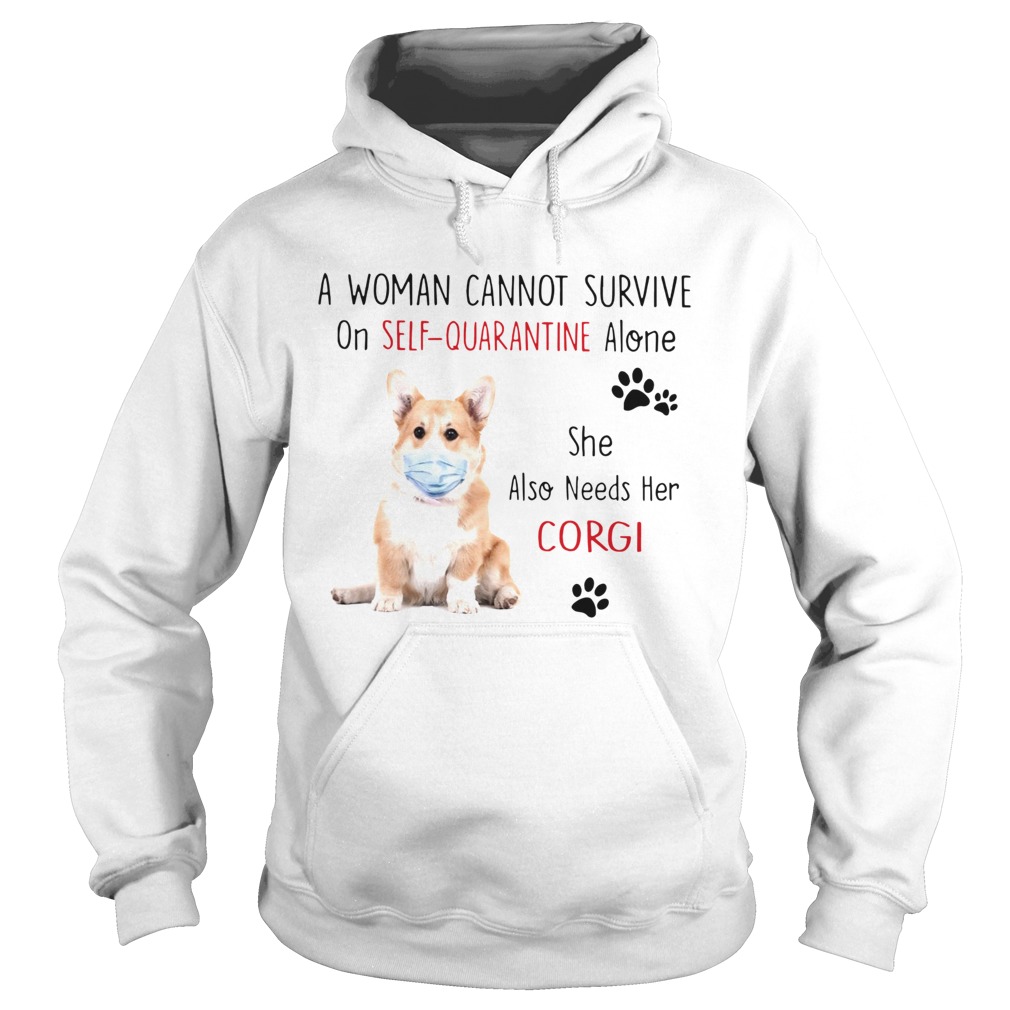 A Woman Cannot Survive On Self Quarantine Alone She Also Needs Her Corgi  Hoodie