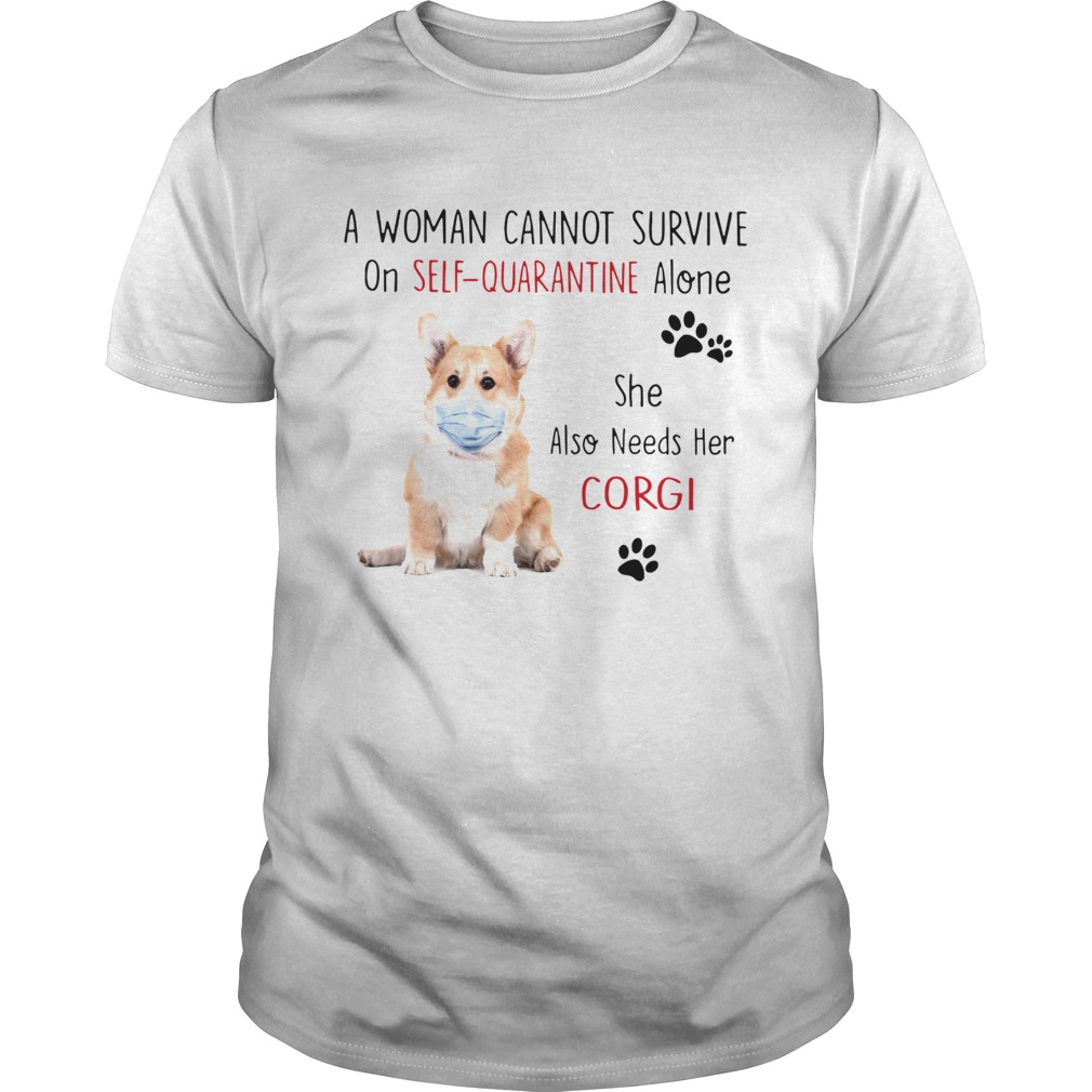 A Woman Cannot Survive On Self Quarantine Alone She Also Needs Her Corgi  Unisex