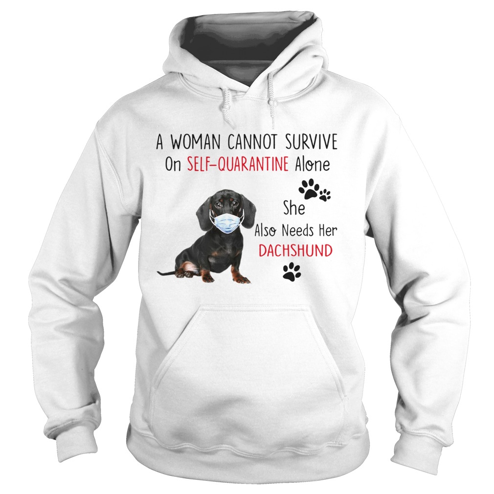 A Woman Cannot Survive On Self Quarantine Alone She Also Needs Her Dachshund  Hoodie