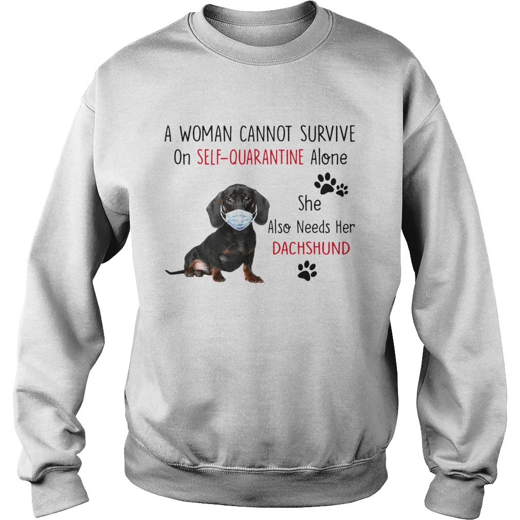 A Woman Cannot Survive On Self Quarantine Alone She Also Needs Her Dachshund  Sweatshirt