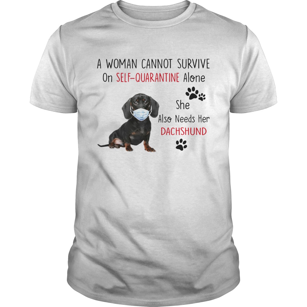 A Woman Cannot Survive On Self Quarantine Alone She Also Needs Her Dachshund  Unisex