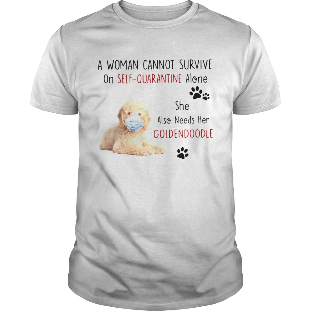 A Woman Cannot Survive On Self Quarantine Alone She Also Needs Her Goldendoodle shirt