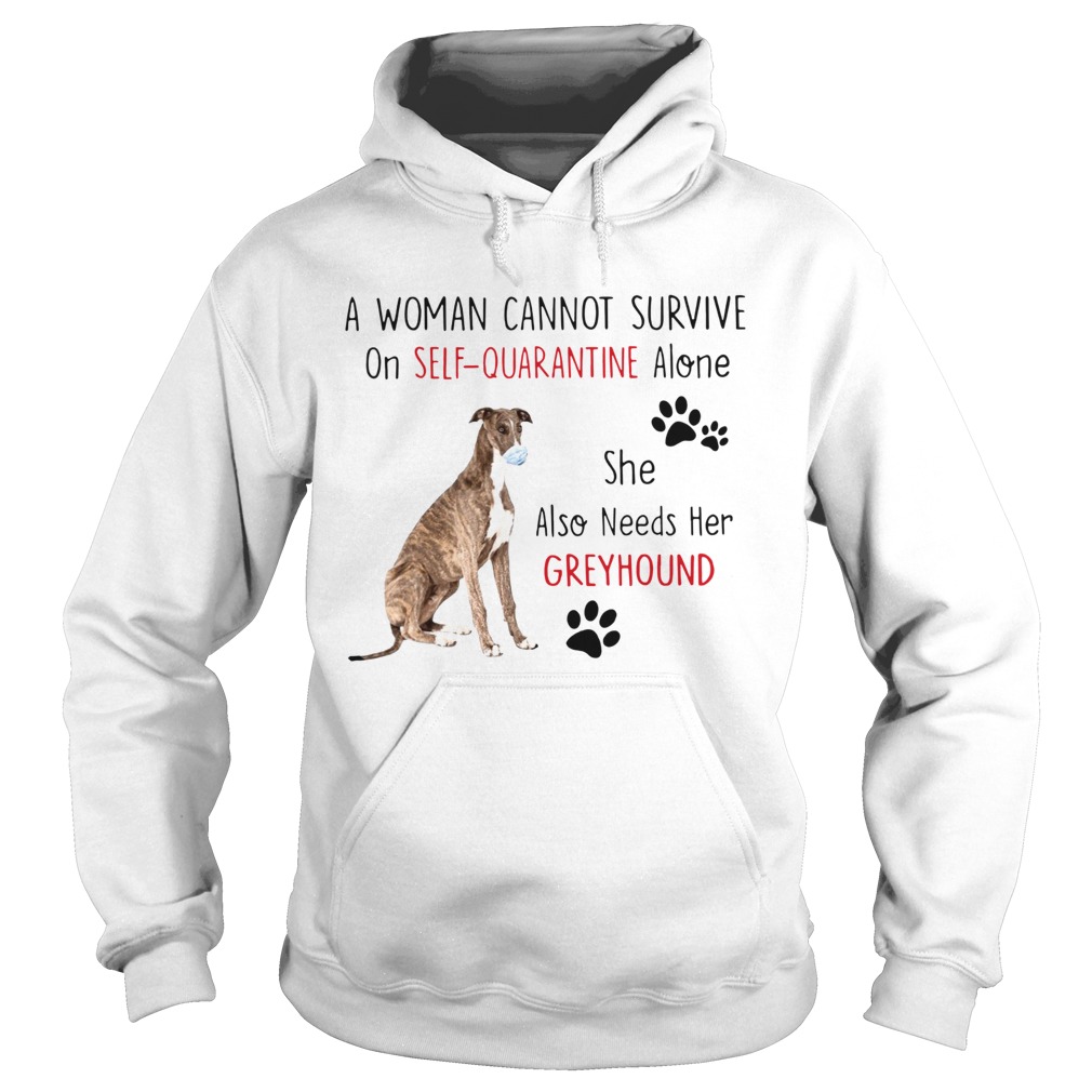 A Woman Cannot Survive On Self Quarantine Alone She Also Needs Her Greyhound  Hoodie