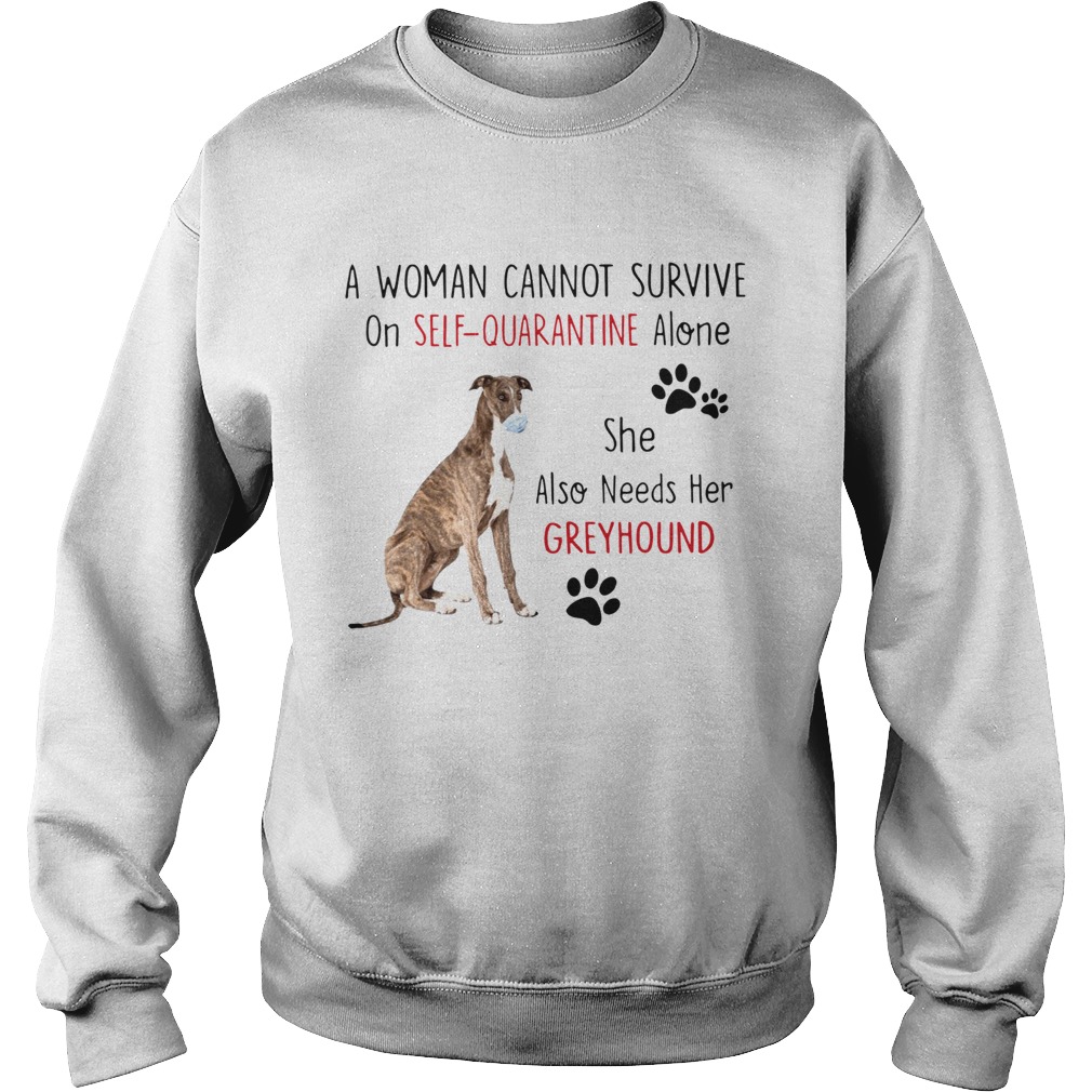 A Woman Cannot Survive On Self Quarantine Alone She Also Needs Her Greyhound  Sweatshirt