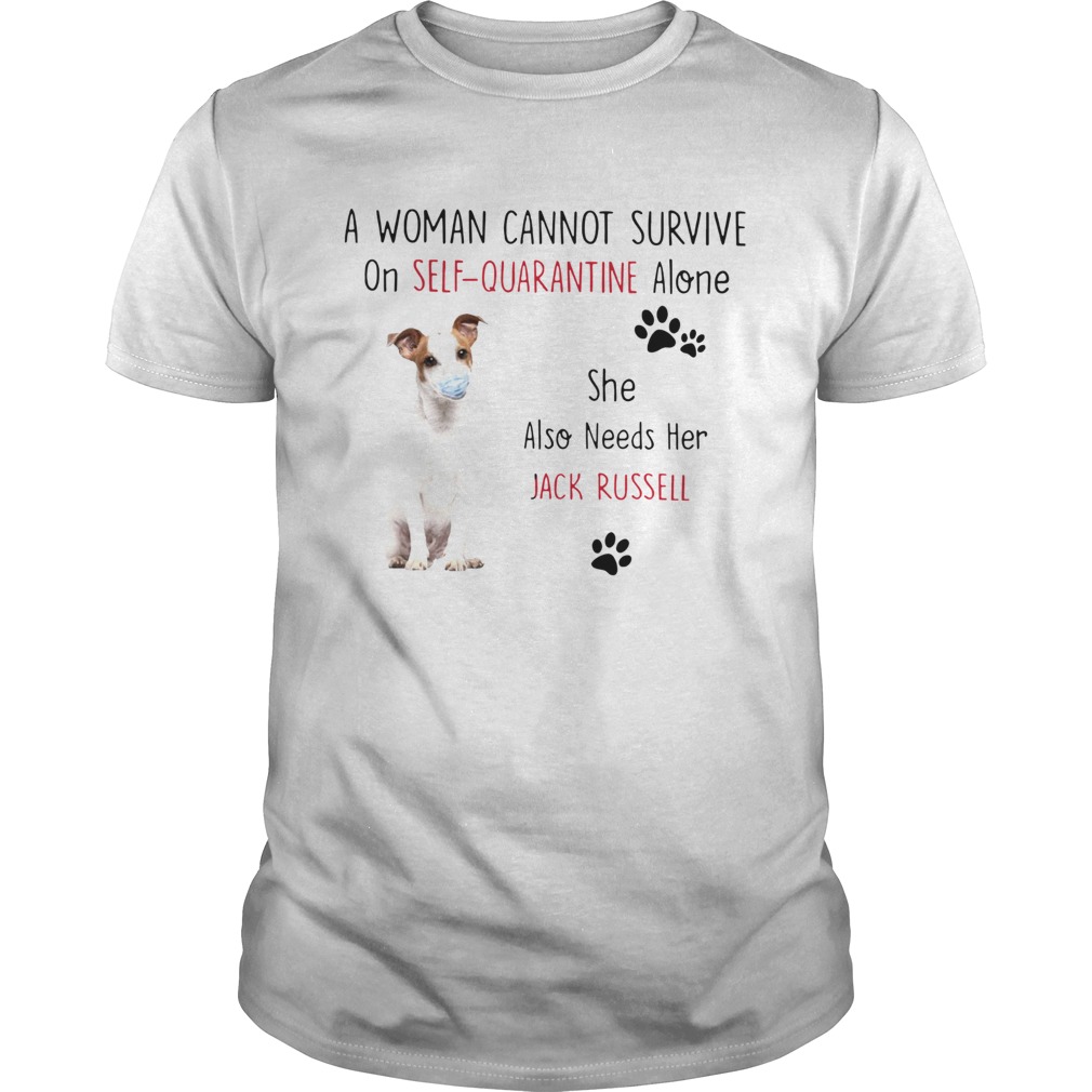 A Woman Cannot Survive On Self Quarantine Alone She Also Needs Her Jack Russell  Unisex