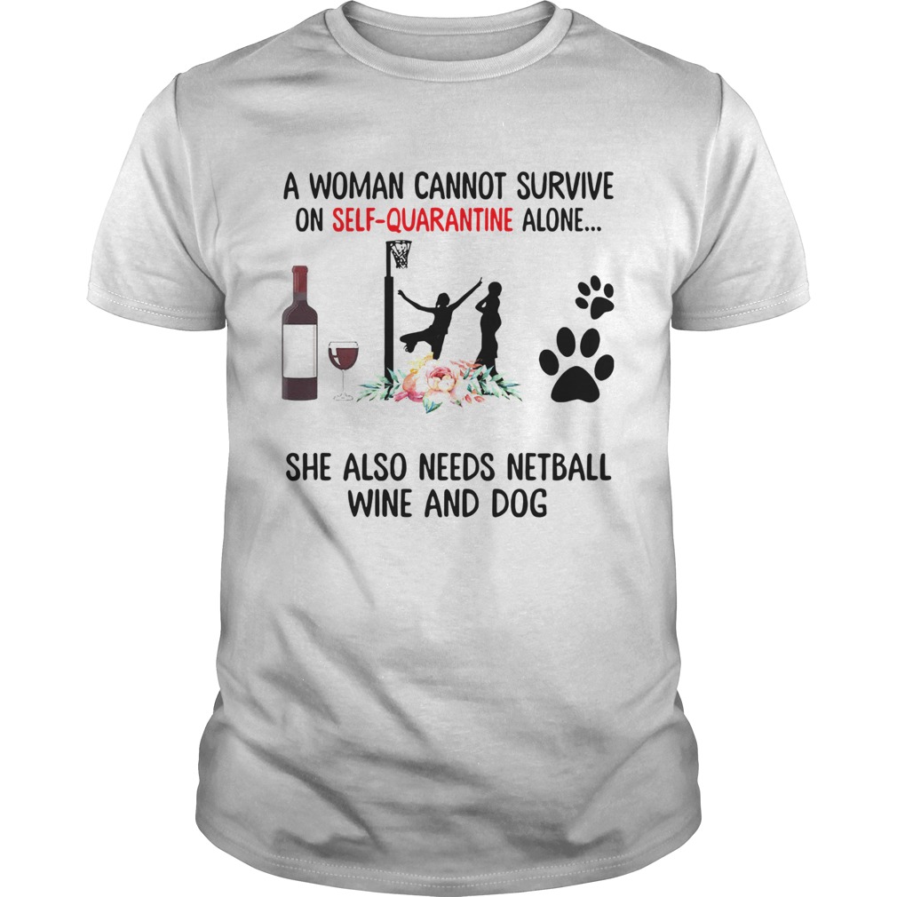 A Woman Cannot Survive On Self Quarantine Alone She Needs Wine Dog Netball  Unisex