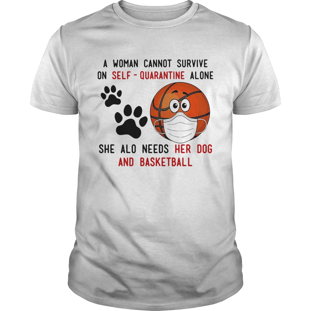 A Woman Cannot Survive On SelfQuarantine Alone She Also Needs Her Dog And Basketball Covid19 shir