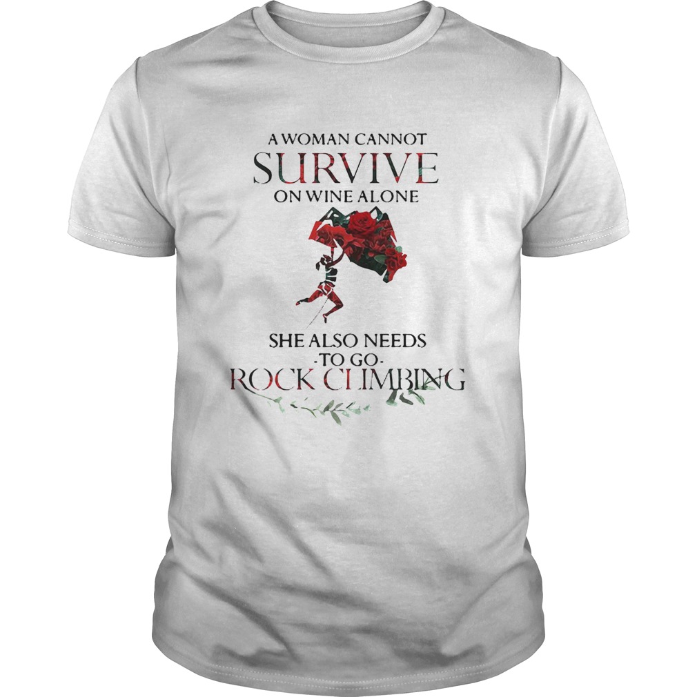 A Woman Cannot Survive On Wine Alone She Also Needs To Go Rock Climbing shirt