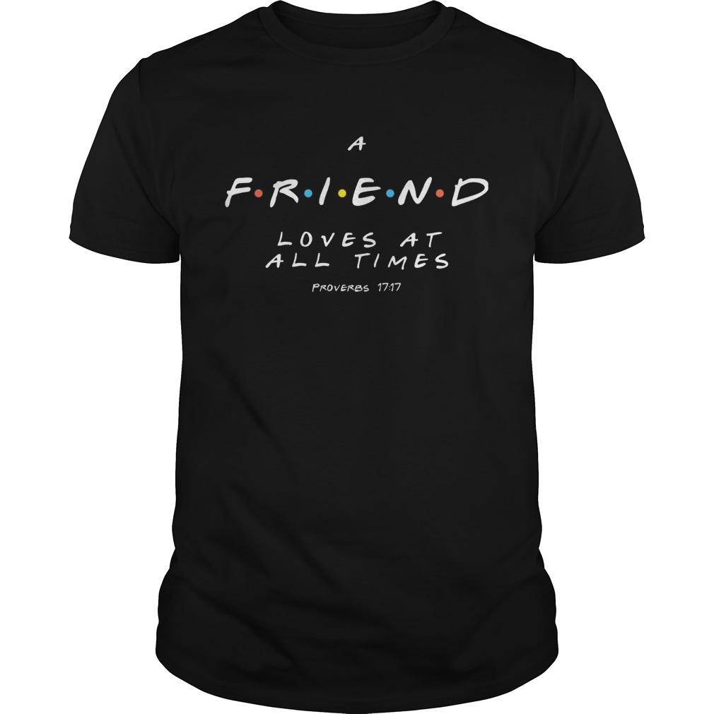 A friend loves at all times proverbs 1717 shirt