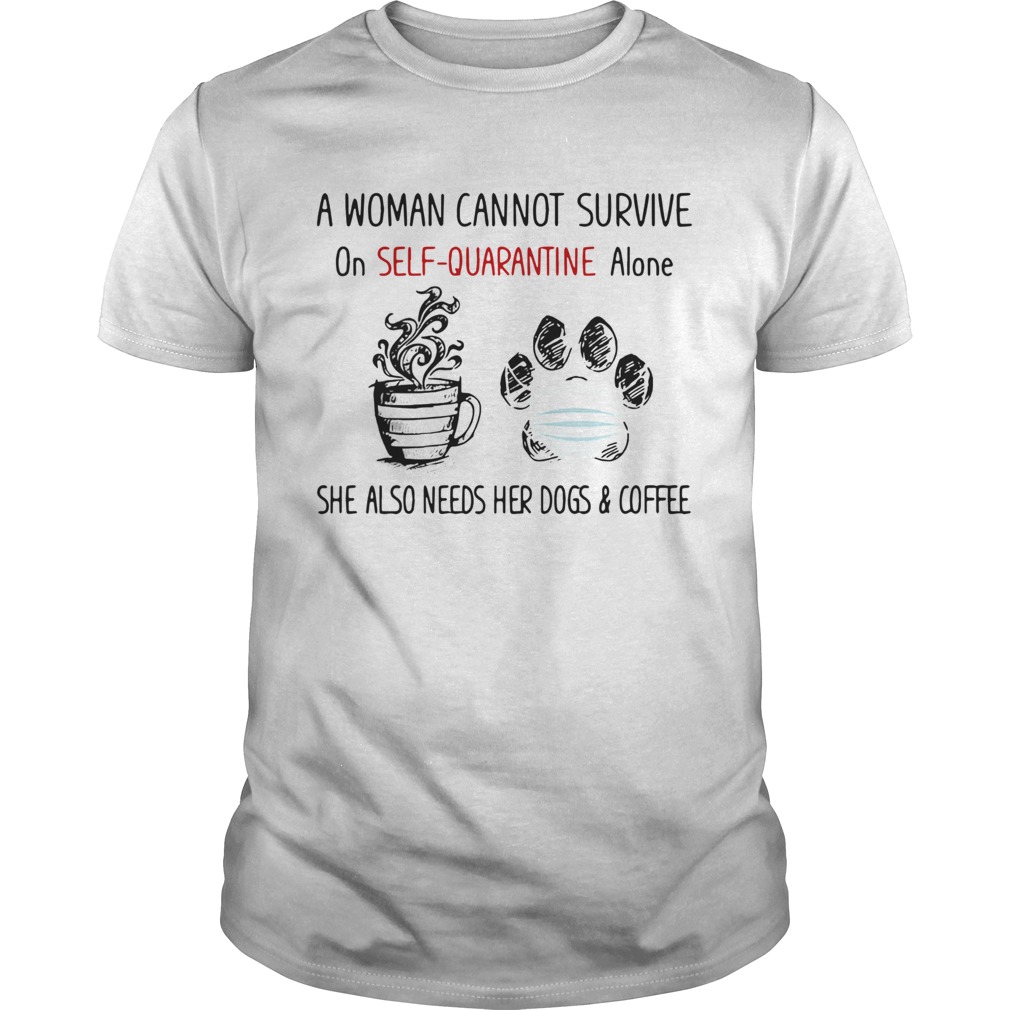 A woman cannot survive on selfquarantine alone she also needs her paws dogs and coffee covid19 sh