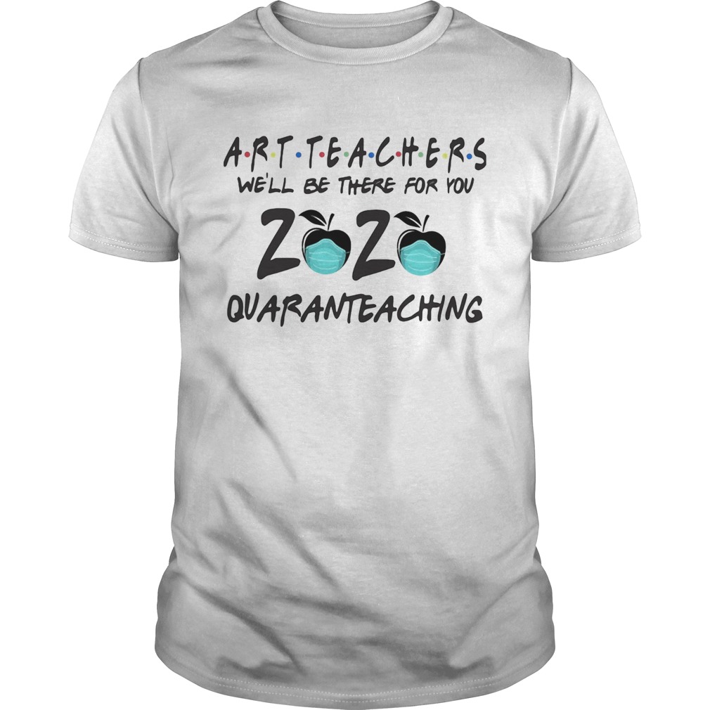 Art teachers well be there for you 2020 quaranteaching shirt