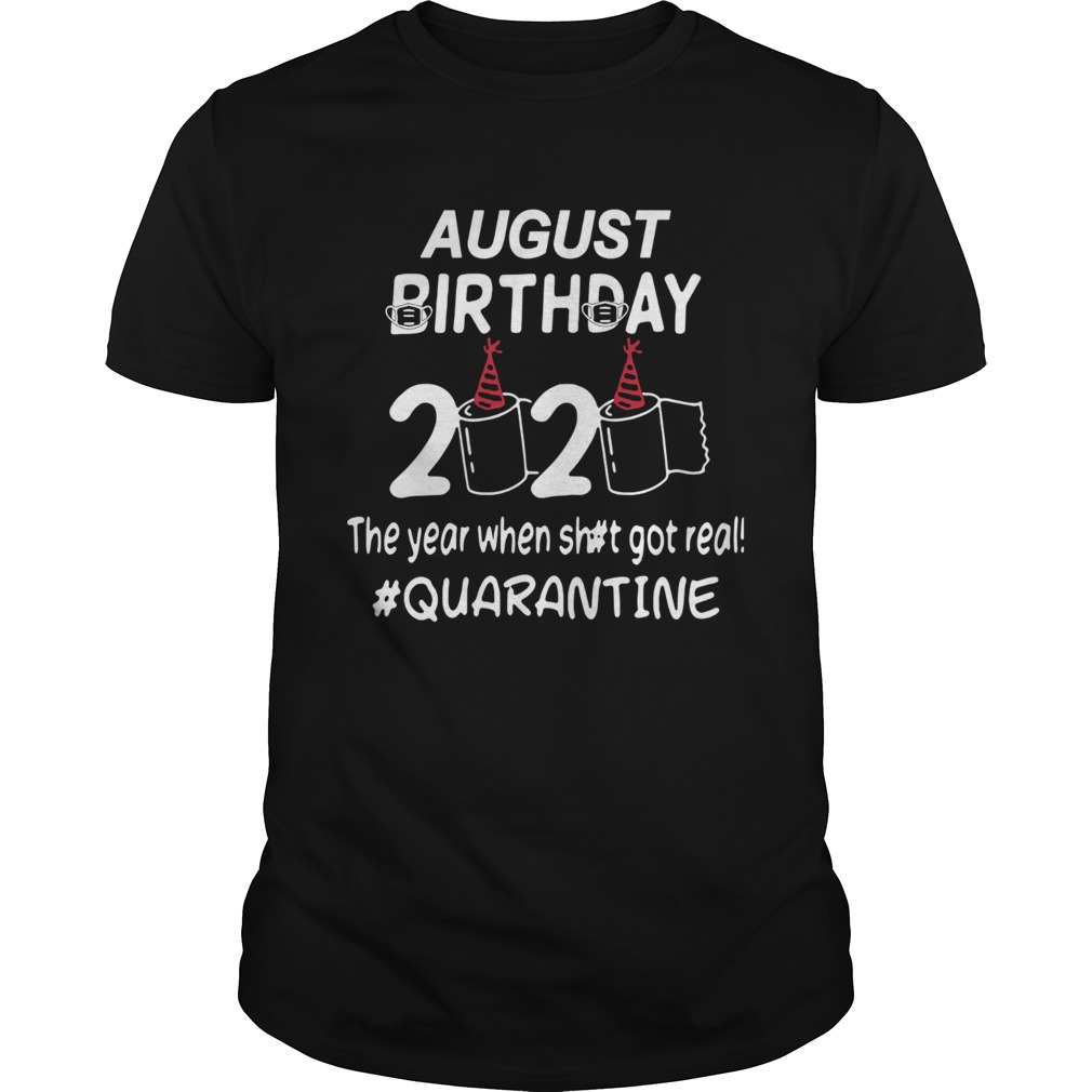 August Birthday 2020 Toilet Paper The Year When Shit Got Real Quarantined shirt