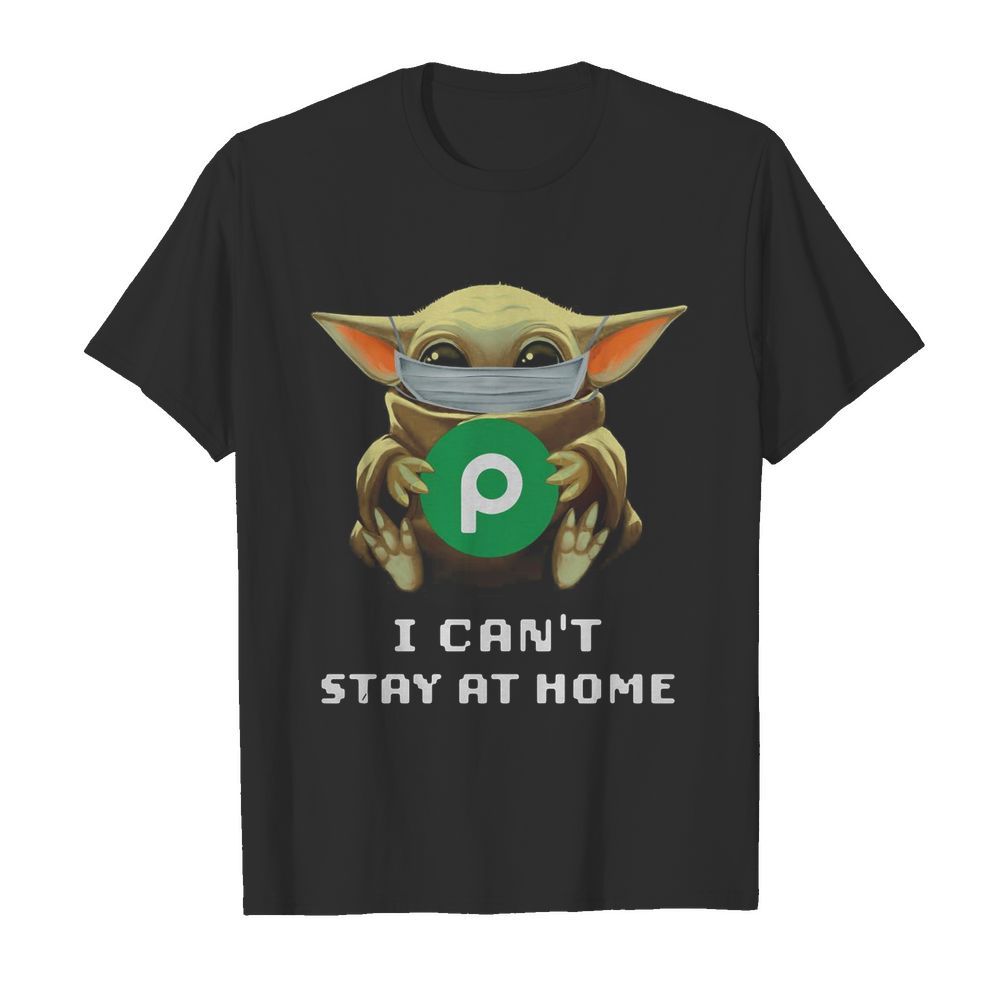 Baby Yoda Face Mask Hug Publix Letter I Can’t Stay At Home shirt