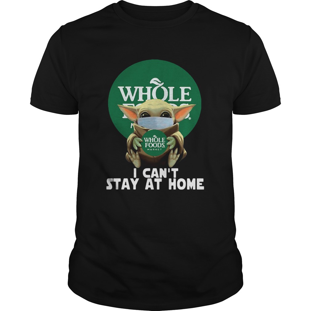 Baby Yoda Face Mask Hug Whole Foods Market I Cant Stay At Home shirt