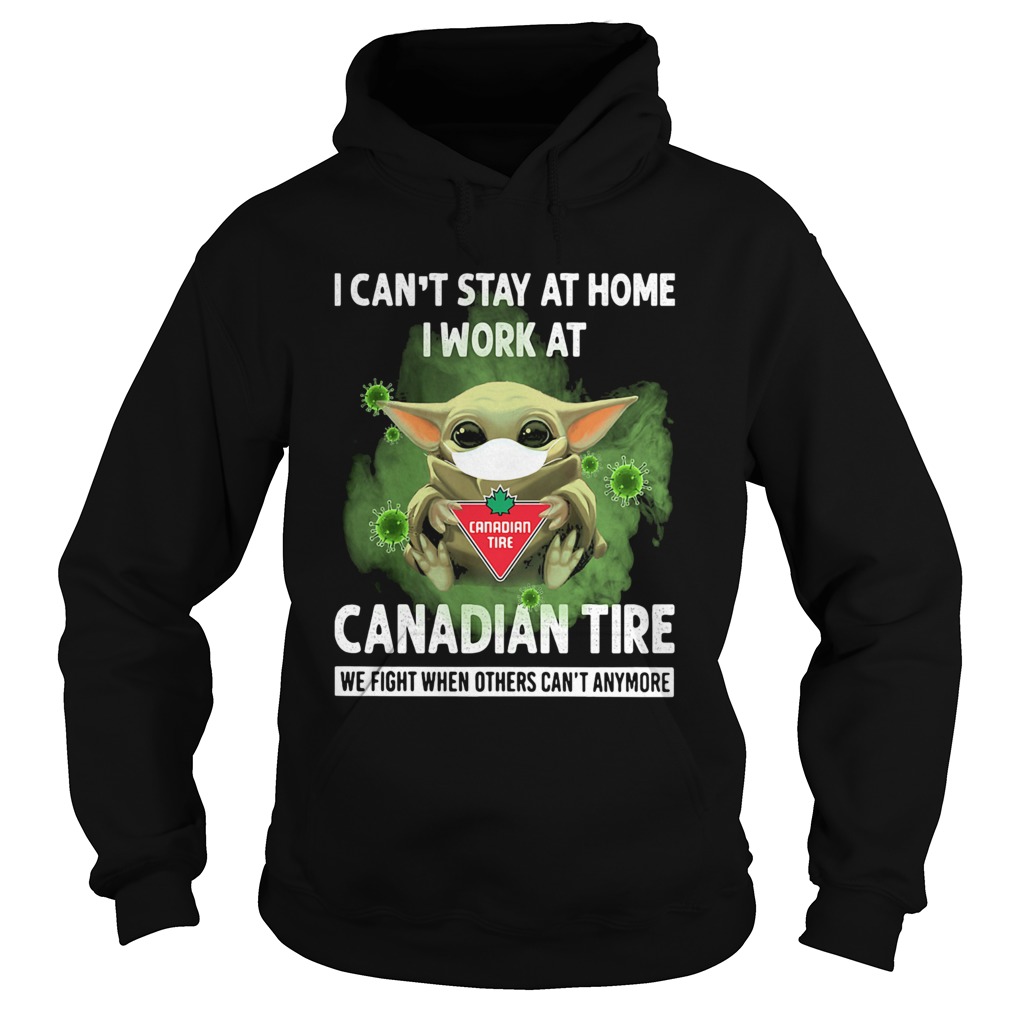 Baby Yoda I Cant Stay At Home I Work At Canadian Tire We Fight When Others Cant Anymore  Hoodie