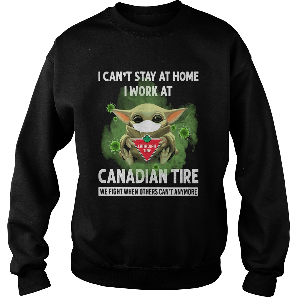 Baby Yoda I Cant Stay At Home I Work At Canadian Tire We Fight When Others Cant Anymore  Sweatshirt