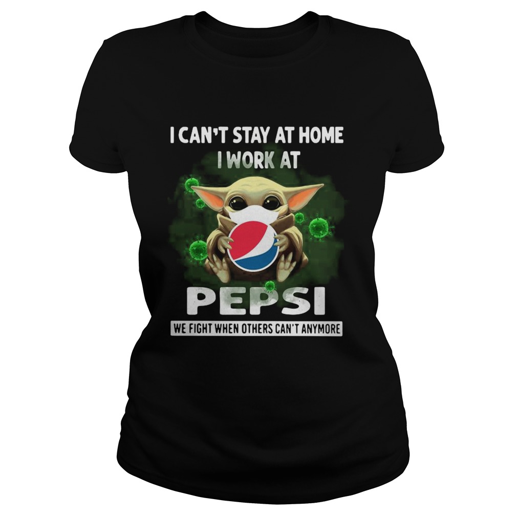 Baby Yoda I Cant Stay At Home I Work At Pepsi We Fight When Others Cant Anymore  Classic Ladies