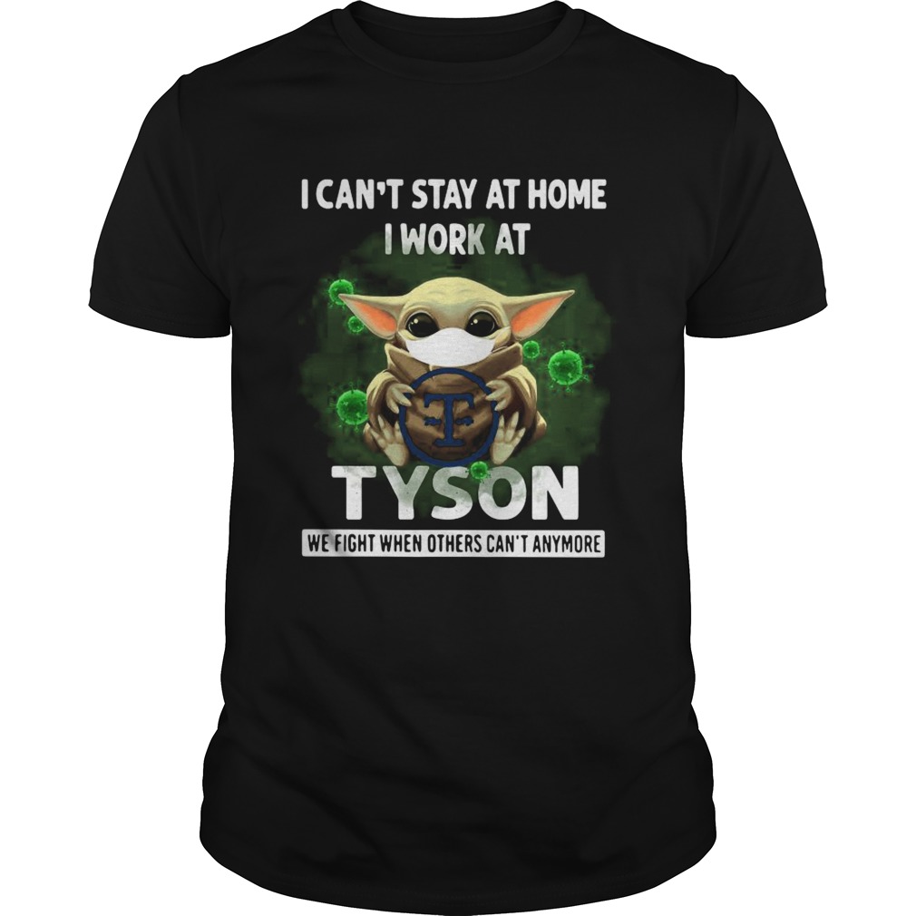 Baby Yoda I Cant Stay At Home I Work At Tyson We Fight When Others Cant Anymore shirt