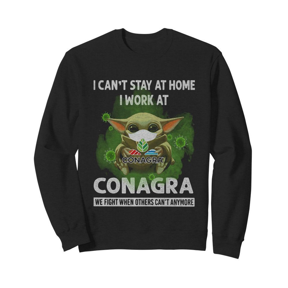 Baby Yoda I Can’t Stay At Home I Work At Conagra We Fight When Others Can’t Anymore  Unisex Sweatshirt