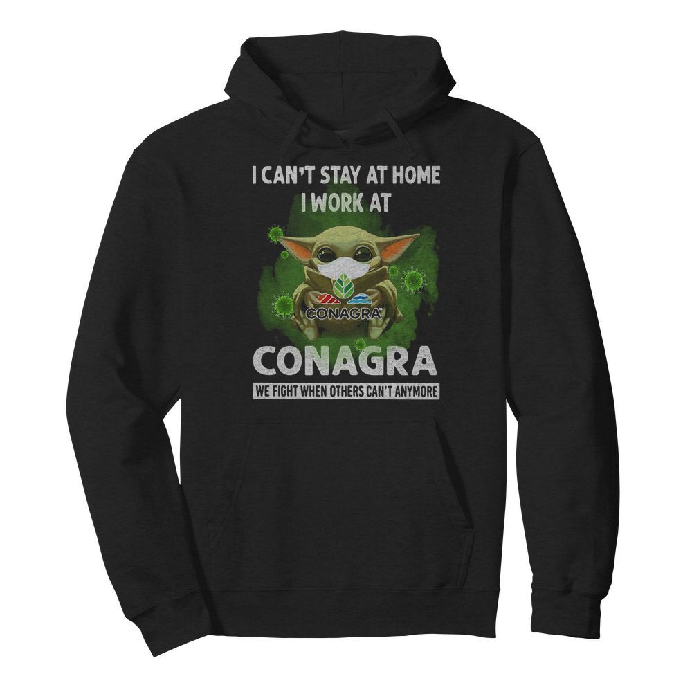 Baby Yoda I Can’t Stay At Home I Work At Conagra We Fight When Others Can’t Anymore  Unisex Hoodie